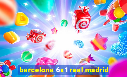 barcelona 6x1 real madrid